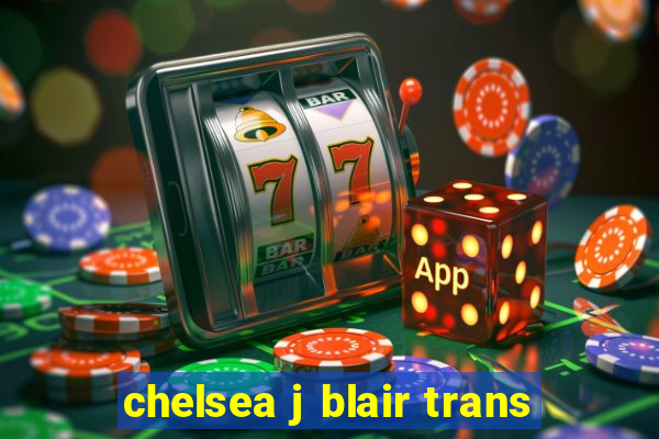 chelsea j blair trans